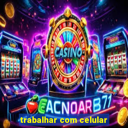 trabalhar com celular